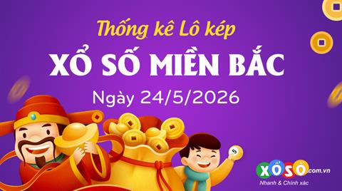 Thống kê kép XSMB 24/5/2026 - Phân tích XSMB Chủ nhật hôm nay
