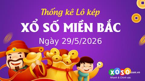 Thống kê kép XSMB 29/5/2026 - Phân tích XSMB Thứ 6 hôm nay
