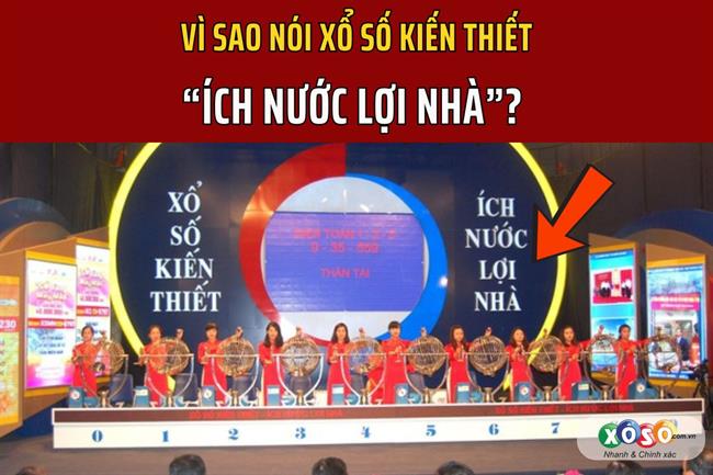 Vì sao nói xổ số kiến thiết: ích nước lợi nhà? 