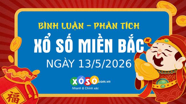 Bình luận KQXSMB 13/5/2026 liên tiếp đặc biệt có hàng chục là 3