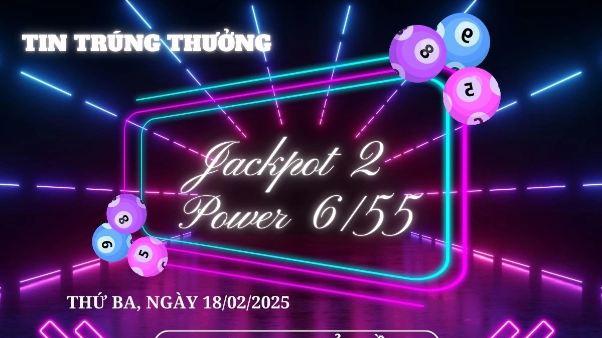 18/02: Jackpot 2 Vietlott trị giá hơn 8,6 tỷ đồng đã có chủ nhân!