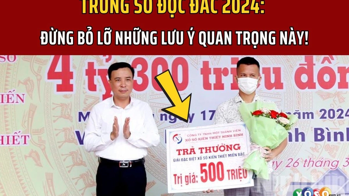 3 lưu ý quan trọng khi trúng số độc đắc năm 2024