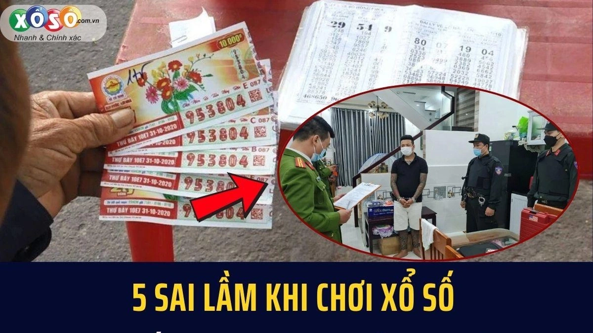 5 SAI LẦM khi chơi xổ số khiến bạn vướng phải lao lý, lưu lại ngay để tránh