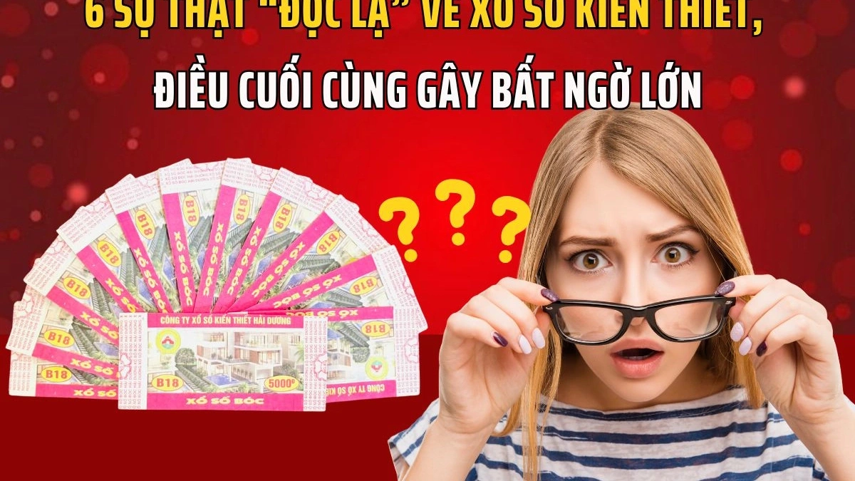 6 sự thật “ĐỘC LẠ” về xổ số kiến thiết mà ít người biết, điều cuối cùng gây BẤT NGỜ lớn