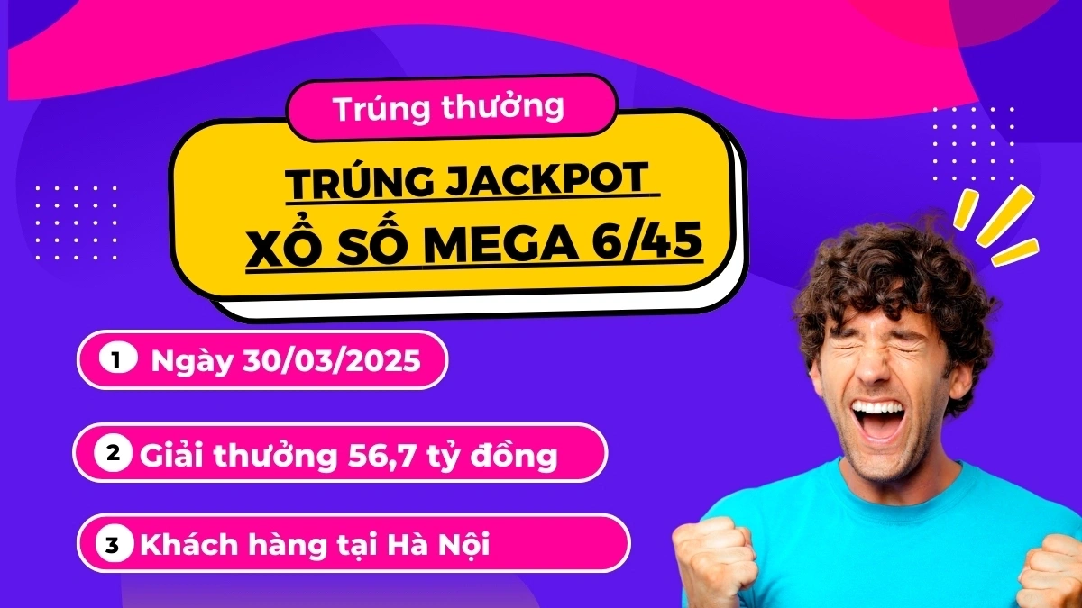 Vietlott Mega 6/45 Nổ Jackpot 56,7 tỷ – Hà Nội trúng lớn